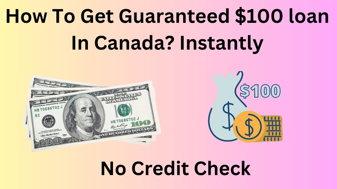 How To Get Guaranteed $100 loan In Canada