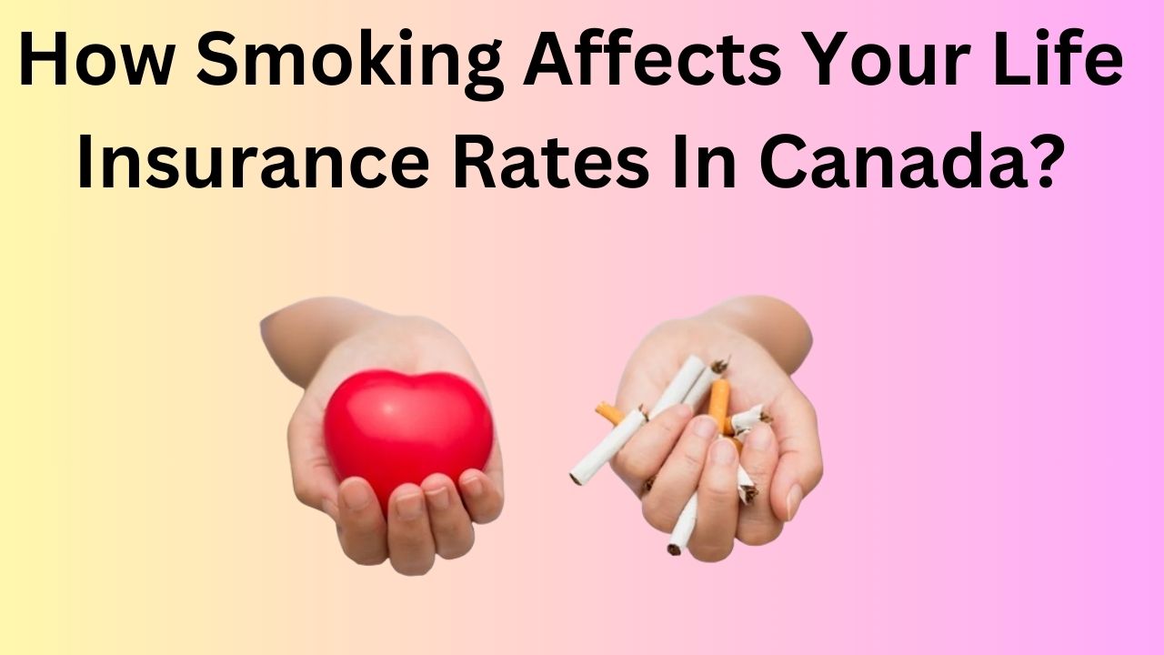 How Smoking Affects Your Life Insurance Rates In Canada